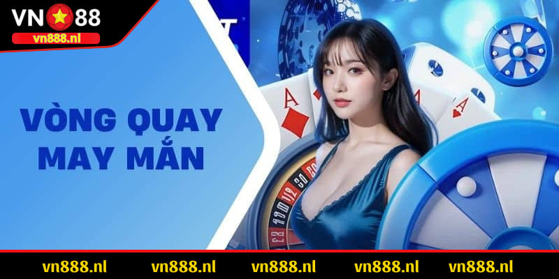 VN88 ưu đãi đặc biệt đem tới vòng quay thưởng may mắn